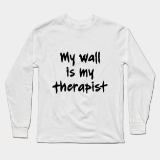 My wall is my therapist light Long Sleeve T-Shirt